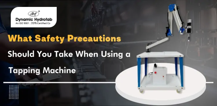 What Safety Precautions Should You Take When Using a Tapping Machine