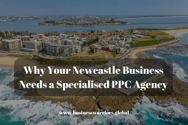 Why Your Newcastle Business Needs a Specialised PPC Agency