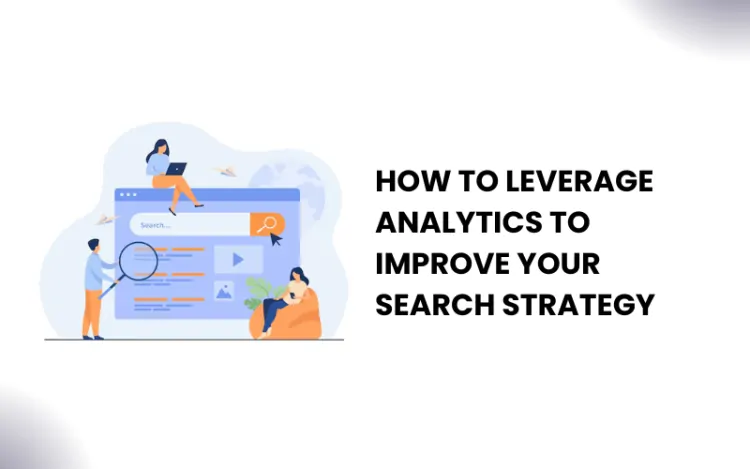 How to Leverage Analytics to Improve Your Search Strategy