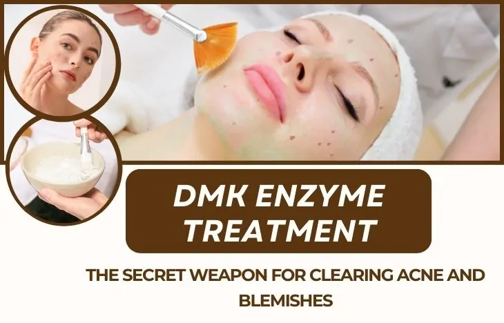 DMK Enzyme Treatment: The Secret Weapon for Clearing Acne and Blemishes