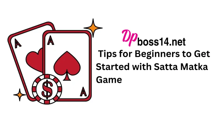 Tips for Beginners to Get Started with Satta Matka Game