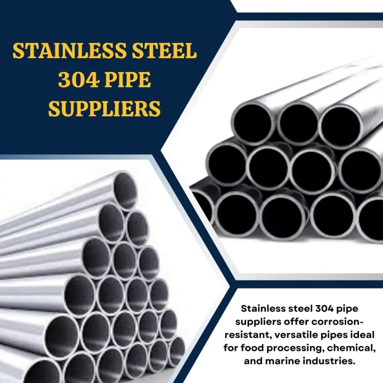 Stainless Steel 304 Pipe Suppliers: International Standards, Grades, and Applications