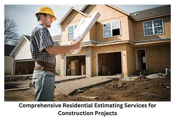 Comprehensive Residential Estimating Services for Residential Construction Projects