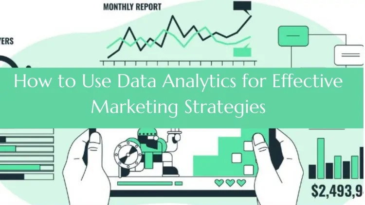 How to Use Data Analytics for Effective Marketing Strategies