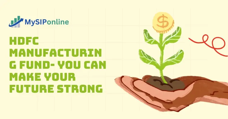 HDFC Manufacturing Fund- You Can Make Your Future Stron