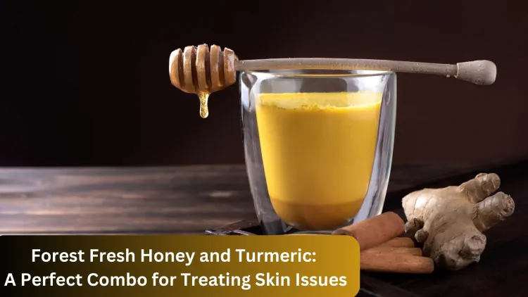 Forest Fresh Honey and Turmeric: A Perfect Combo for Treating Skin Issues