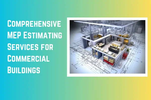 Comprehensive MEP Estimating Services for Commercial Buildings