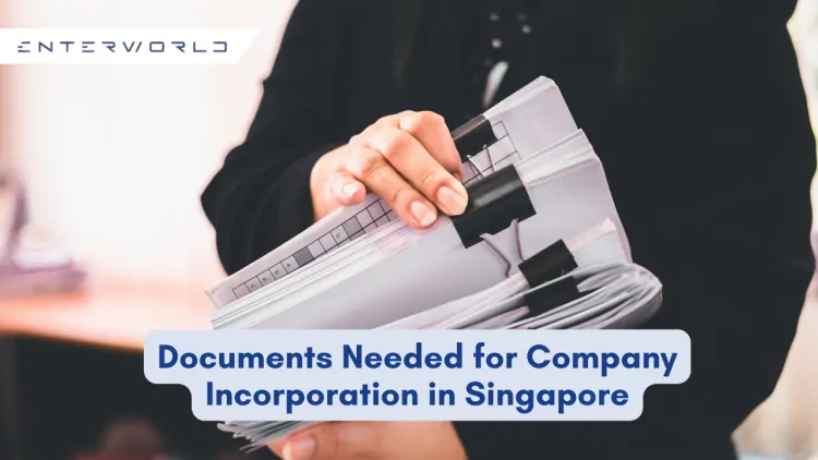 Documents Needed for Company Incorporation in Singapore