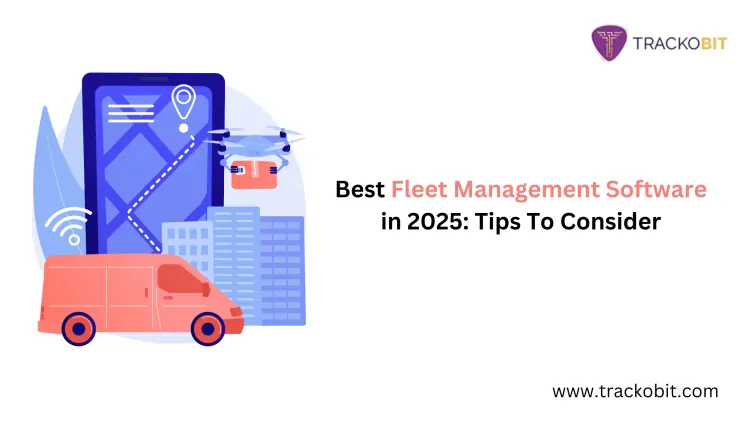 The Ultimate Guide to Choosing the Best Fleet Management Software in 2025