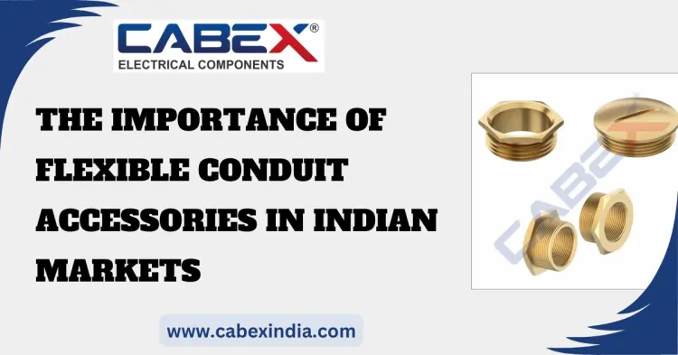 The Importance of Flexible Conduit Accessories in Indian Markets