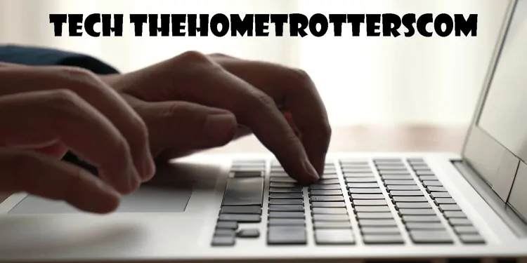 Tech TheHomeTrotters: Revolutionizing Smart Living