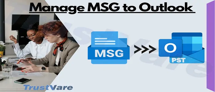 Know How to Manage MSG to Outlook Quickly