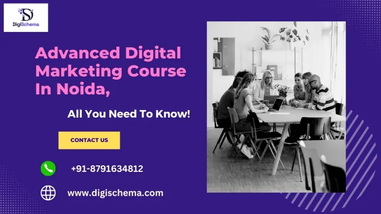 Advanced Digital Marketing Course In Noida, All You Need To Know!