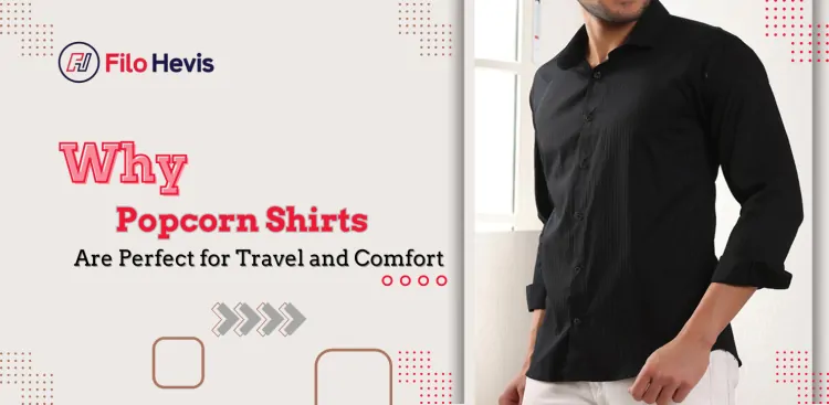 Why Popcorn Shirts Are Perfect for Travel and Comfort