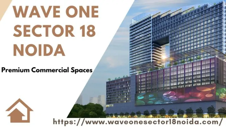 Wave One Sector 18 Noida | Prime Location Commercial Destination