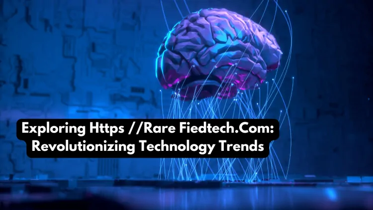 Exploring Https //Rare Fiedtech.Com: Revolutionizing Technology Trends