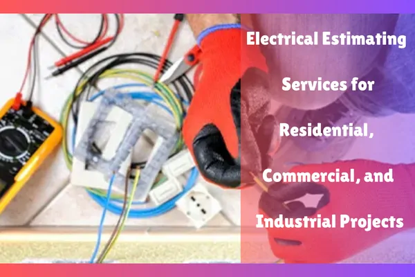 Electrical Estimating Services for Residential, Commercial, and Industrial Projects