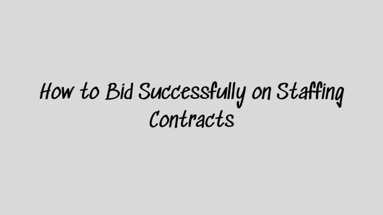 How to Bid Successfully on Staffing Contracts