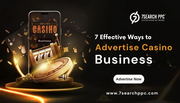 7 Effective Ways to Advertise Casino Business with 7Search PPC